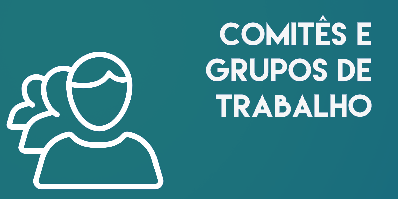 Comitês e Grupos de Trabalho